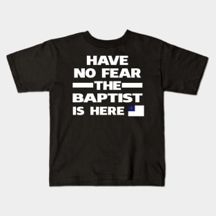 Have No Fear Baptist Here Kids T-Shirt
